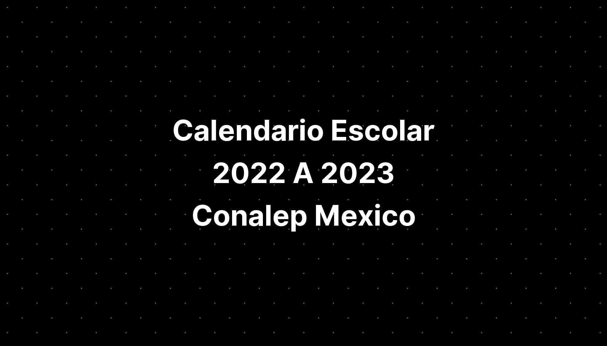 Calendario Escolar A Conalep Mexico Imagesee